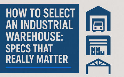 How to Select an Industrial Warehouse: Specs That Really Matter
