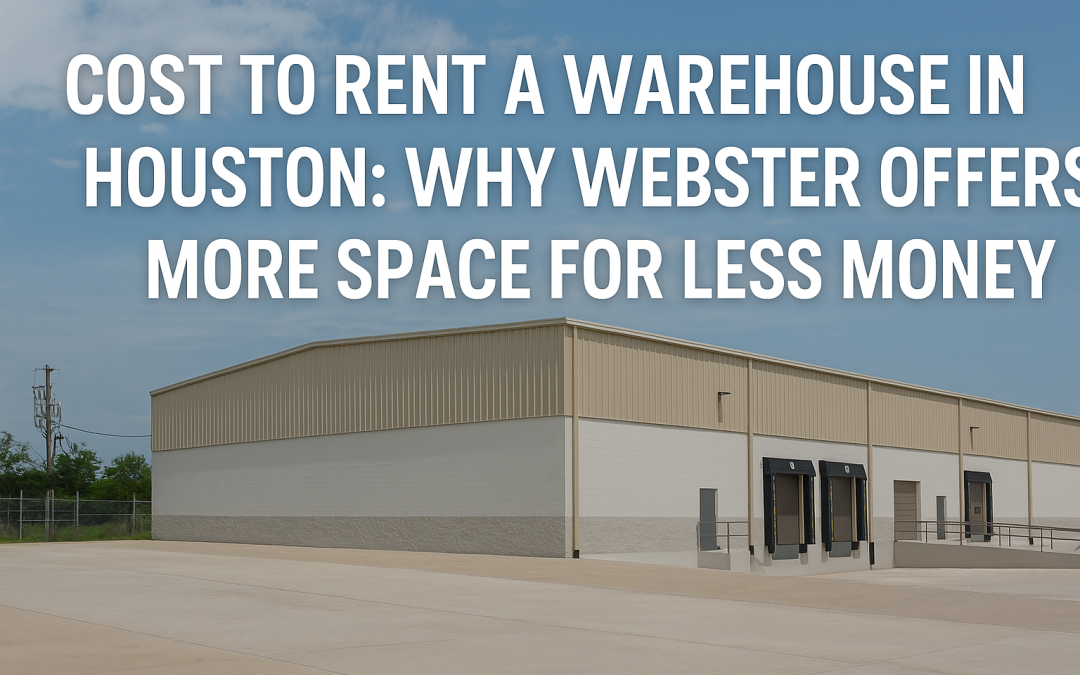 Cost to Rent a Warehouse in Houston: Webster Saves You More