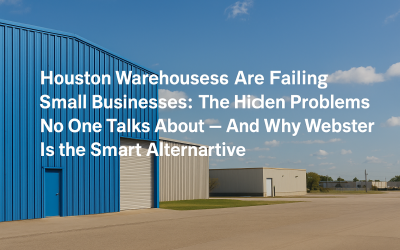 Houston Warehouses Are Failing Small Businesses: The Hidden Problems No One Talks About — And Why Webster Is the Smart Alternative