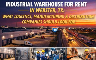 Industrial Warehouse for Rent in Webster, TX: What Logistics, Manufacturing & Distribution Companies Should Look For